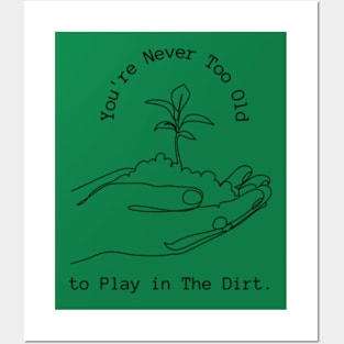 Funny  Youre Never Too Old to Play in The Dirt  earth day gift 2024, Posters and Art